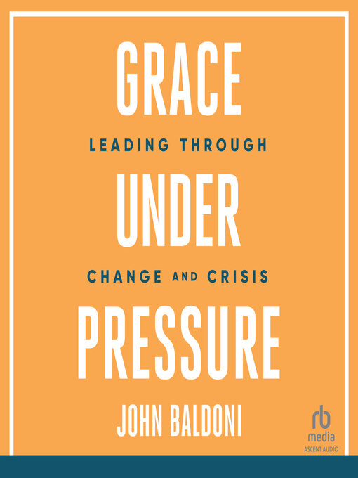Title details for Grace Under Pressure by John Baldoni - Available